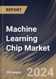 Machine Learning Chip Market Size, Share & Trends Analysis Report By Technology (System-on-Chip (SoC), System-in-Package, Multi-chip Module, and Other Technology), By Chip Type, By Industry Vertical, By Regional Outlook and Forecast, 2024-2031- Product Image