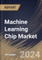 Machine Learning Chip Market Size, Share & Trends Analysis Report By Technology (System-on-Chip (SoC), System-in-Package, Multi-chip Module, and Other Technology), By Chip Type, By Industry Vertical, By Regional Outlook and Forecast, 2024-2031 - Product Thumbnail Image