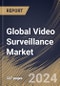 Global Video Surveillance Market Size, Share & Trends Analysis Report By System Type (IP Surveillance, Analog Surveillance, and Hybrid Surveillance), By End User, By Component), By Regional Outlook and Forecast, 2024 - 2031 - Product Image