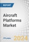 Aircraft Platforms Market by Type (Transport Aircraft, Special Missions Aircraft, UAVs), Power Source (Fuel Cell, SAF-Based, Battery-Powered), Propulsion Technology (Turbofan, Turfoprop, Turbojet, Electric) and Region - Global Forecast to 2030 - Product Image