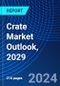 Crate Market Outlook, 2029 - Product Thumbnail Image