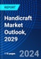 Handicraft Market Outlook, 2029 - Product Image