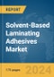 Solvent-Based Laminating Adhesives Market Report 2024 - Product Thumbnail Image