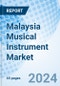 Malaysia Musical Instrument Market Outlook | Size, Forecast, Companies, Industry, Analysis, Share, Growth, Trends, Value & Revenue: Market Forecast By Product And Competitive Landscape - Product Image