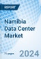 Namibia Data Center Market | Industry, Value, Analysis, Size, Revenue, Share, Segmentation, Companies, Growth, Trends, Forecast & Outlook - Product Thumbnail Image