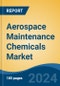 Aerospace Maintenance Chemicals Market - Global Industry Size, Share, Trends, Opportunity, and Forecast, 2019-2029F - Product Image