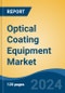 Optical Coating Equipment Market - Global Industry Size, Share, Trends, Opportunity, and Forecast, 2019-2029F - Product Image