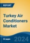 Turkey Air Conditioners Market, By Region, Competition Forecast & Opportunities, 2019-2029F - Product Thumbnail Image