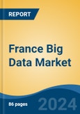 France Big Data Market, By Region, Competition Forecast & Opportunities, 2019-2029F- Product Image