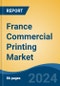 France Commercial Printing Market, By Region, Competition Forecast & Opportunities, 2019-2029F - Product Thumbnail Image