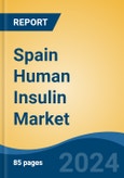 Spain Human Insulin Market, By Region, Competition Forecast & Opportunities, 2019-2029F- Product Image