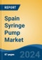 Spain Syringe Pump Market, By Region, Competition Forecast & Opportunities, 2019-2029F - Product Image