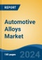 Automotive Alloys Market - Global Industry Size, Share, Trends, Opportunity, and Forecast, 2019-2029F - Product Image