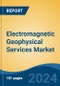 Electromagnetic Geophysical Services Market - Global Industry Size, Share, Trends, Opportunity, and Forecast, 2019-2029F - Product Thumbnail Image