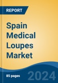 Spain Medical Loupes Market, By Region, Competition Forecast & Opportunities, 2019-2029F- Product Image