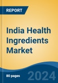 India Health Ingredients Market, By Region, Competition Forecast & Opportunities, 2020-2030F- Product Image