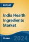 India Health Ingredients Market, By Region, Competition Forecast & Opportunities, 2020-2030F - Product Thumbnail Image