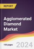 Agglomerated Diamond Market Report: Trends, Forecast and Competitive Analysis to 2031- Product Image