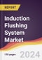 Induction Flushing System Market Report: Trends, Forecast and Competitive Analysis to 2031 - Product Image