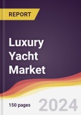 Luxury Yacht Market Report: Trends, Forecast and Competitive Analysis to 2030- Product Image