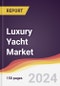 Luxury Yacht Market Report: Trends, Forecast and Competitive Analysis to 2030 - Product Image