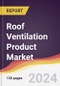 Roof Ventilation Product Market Report: Trends, Forecast and Competitive Analysis to 2030 - Product Image