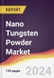 Nano Tungsten Powder Market Report: Trends, Forecast and Competitive Analysis to 2030 - Product Image