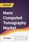 Nano Computed Tomography Market Report: Trends, Forecast and Competitive Analysis to 2030 - Product Image