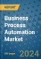 Business Process Automation Market - Global Industry Analysis, Size, Share, Growth, Trends, and Forecast 2031 - By Product, Technology, Grade, Application, End-user, Region: (North America, Europe, Asia Pacific, Latin America and Middle East and Africa) - Product Thumbnail Image