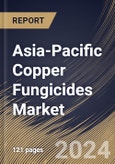 Asia-Pacific Copper Fungicides Market Size, Share & Trends Analysis Report By Application (Fruit & Vegetables, Cereals & Grains, Pulses & Oilseed, and Other Applications), By Product, By Country and Growth Forecast, 2024 - 2031- Product Image