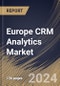 Europe CRM Analytics Market Size, Share & Trends Analysis Report By Deployment (Cloud and On-premise), By End-User, By Type, By Country and Growth Forecast, 2024 - 2031 - Product Image