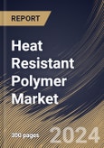 Heat Resistant Polymer Market Size, Share & Trends Analysis Report By End Use, By Product, By Regional Outlook and Forecast, 2024 - 2031- Product Image