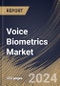 Voice Biometrics Market Size, Share & Trends Analysis Report By Type, By Component (Solutions and Services), By Deployment Model, By Application, By Enterprise Size, By End User, By Regional Outlook and Forecast, 2024 - 2031 - Product Image