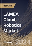 LAMEA Cloud Robotics Market Size, Share & Trends Analysis Report By Component (Software and Service), By Robot Type, By Enterprise Size, By Service Model (SaaS, PaaS, and IaaS), By Vertical, By Country and Growth Forecast, 2024 - 2031- Product Image