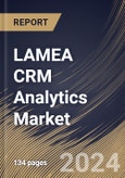 LAMEA CRM Analytics Market Size, Share & Trends Analysis Report By Deployment (Cloud and On-premise), By End-User, By Type, By Country and Growth Forecast, 2024 - 2031- Product Image