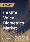 LAMEA Voice Biometrics Market Size, Share & Trends Analysis Report By Type, By Component (Solutions and Services), By Deployment Model, By Application, By Enterprise Size, By End User, By Country and Growth Forecast, 2024 - 2031- Product Image