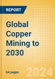 Global Copper Mining to 2030- Product Image