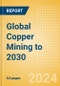 Global Copper Mining to 2030 - Product Image