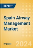 Spain Airway Management Market Outlook to 2033 - Airway Management Masks, Airway Management Tubes and Intubation Accessories- Product Image