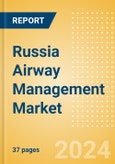 Russia Airway Management Market Outlook to 2033 - Airway Management Masks, Airway Management Tubes and Intubation Accessories- Product Image