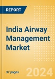 India Airway Management Market Outlook to 2033 - Airway Management Masks, Airway Management Tubes and Intubation Accessories- Product Image