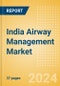 India Airway Management Market Outlook to 2033 - Airway Management Masks, Airway Management Tubes and Intubation Accessories - Product Thumbnail Image