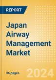 Japan Airway Management Market Outlook to 2033 - Airway Management Masks, Airway Management Tubes and Intubation Accessories- Product Image