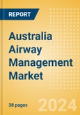 Australia Airway Management Market Outlook to 2033 - Airway Management Masks, Airway Management Tubes and Intubation Accessories- Product Image