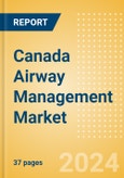 Canada Airway Management Market Outlook to 2033 - Airway Management Masks, Airway Management Tubes and Intubation Accessories- Product Image