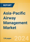 Asia-Pacific Airway Management Market Outlook to 2033 - Airway Management Masks, Airway Management Tubes and Intubation Accessories- Product Image