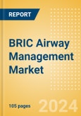 BRIC Airway Management Market Outlook to 2033 - Airway Management Masks, Airway Management Tubes and Intubation Accessories- Product Image