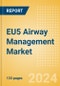 EU5 Airway Management Market Outlook to 2033 - Airway Management Masks, Airway Management Tubes and Intubation Accessories - Product Image