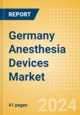 Germany Anesthesia Devices Market Outlook to 2033 - Anesthesia Circuits, Anesthesia Machines, Breathing Bags and Others- Product Image