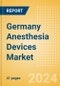 Germany Anesthesia Devices Market Outlook to 2033 - Anesthesia Circuits, Anesthesia Machines, Breathing Bags and Others - Product Image